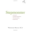 Stepmonster: A New Look at Why Real Stepmothers Think, Feel, and Act the Way We Do