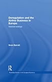 Deregulation and the Airline Business in Europe: Selected Readings (Routledge Studies in the European Economy)