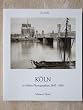 K�ln in fr�hen Photographien 1847 - 1914