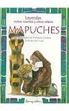 Mapuches (Leyendas, Mitos, Cuentos Y Otros Relatos / Legends, Myths, Stories and Other Narratives) (Spanish Edition)