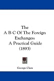 The A B C Of The Foreign Exchanges: A Practical Guide