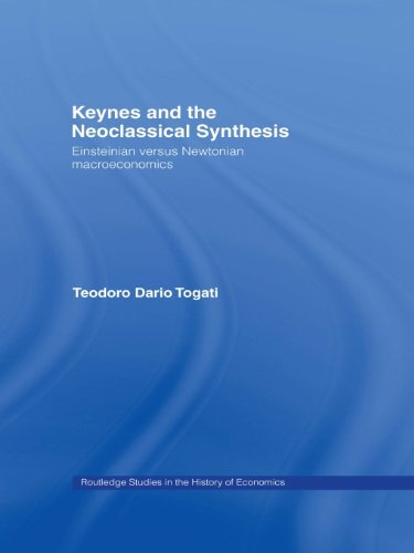 Keynes and the Neoclassical Synthesis: Einsteinian versus Newtonian Macroeconomics (Routledge Studies in the History of Economics) On Sale