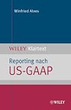 Reporting nach US-GAAP: Ein Überblick (Wiley Klartext)