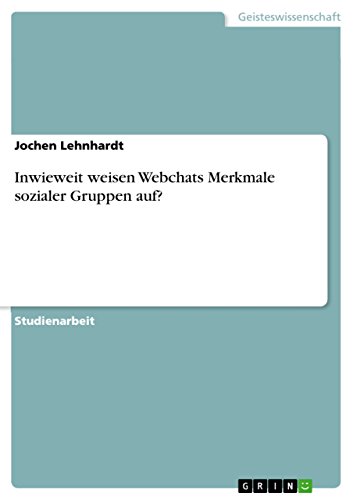 Inwieweit weisen Webchats Merkmale sozialer Gruppen auf? (German Edition)