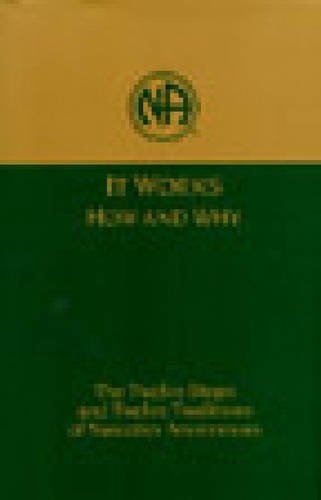 It Works: How and Why: The Twelve Steps and Twelve Traditions of Narcotics Anonymous