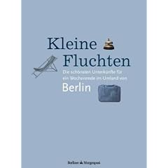 Kleine Fluchten. Die sch�nsten Unterk�nfte f�r ein Wochenende im Umland von Berlin