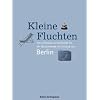 Kleine Fluchten. Die sch�nsten Unterk�nfte f�r ein Wochenende im Umland von Berlin