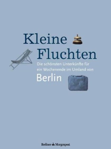 Produkt-Bild: Kleine Fluchten. Die sch&ouml;nsten Unterk&uuml;nfte f&uuml;r ein Wochenende im Umland von Berlin