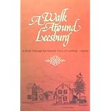 A walk around Leesburg: A walk through the historic town of Leesburg, Virginia by Frank Raflo