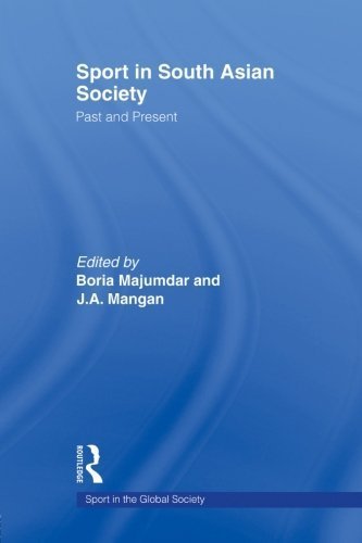 Sport in South Asian Society: Past and Present (Sport in the Global Society) (2009-10-15)