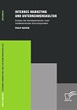 Internes Marketing und Unternehmenskultur. Analyse der Interdependenzen unter marktorientierten Gesichtspunkten
