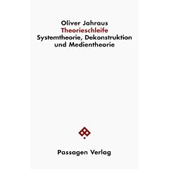 Theorieschleife: Systemtheorie, Dekonstruktion und Medientheorie