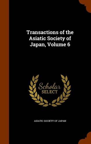 Transactions of the Asiatic Society of Japan, Volume 6