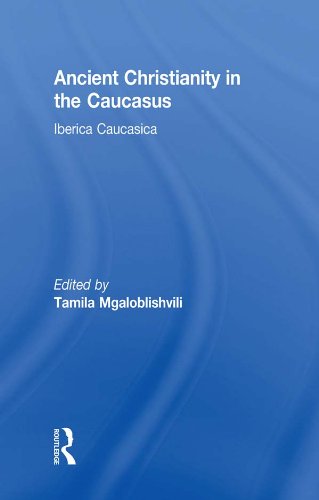 Ancient Christianity in the Caucasus: Ancient Christianity in the Caucasus Vol 1 (Caucasus World)