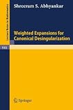 Weighted Expansions for Canonical Desingularization (Lecture Notes in Mathematics)