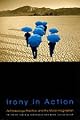 Irony in Action: Anthropology, Practice, and the Moral Imagination