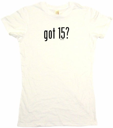 got 15? Women's Tee Shirt Small-White Babydoll (petite fit)