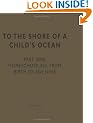 To the Shore of a Child's Ocean Part One: Homeschooling from Birth to Age Nine
