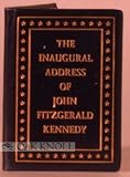 The inaugural address of John Fitzgerald Kennedy, President of the United States: Delivered at the Capitol, Washington, January 20, 1961