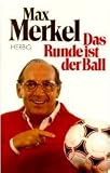 Produkt-Bild: Max Merkel: Das Runde ist der Ball - Verlag: Herbig [Auflage: 5. Auflage]