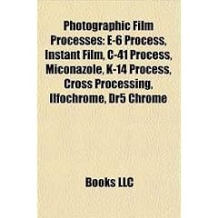 Photographic Film Processes: E-6 Process, Instant Film, I41 Process, Miconazole, K-14 Process, Cross Processing, Ilfochrome, Dr5 Chrome