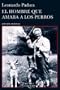 El hombre que amaba a los perros (Coleccion Andanzas) (Spanish Edition)
