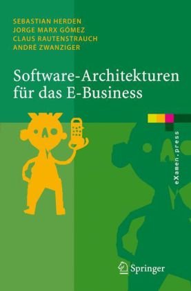 Springer Berlin Heidelberg Software-Architekturen f&uuml;r das E-Business: Enterprise-Application-Integration mit verteilten Systemen (eXamen.press)