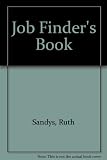 The job finder's book : how to choose, where to look, how to get one, how to keep it
