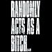 Randomly Acts As A Bitch Womens Scoop Neck T-Shirt