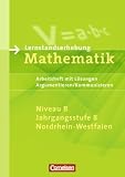Lernstandserhebungen Mathematik - Nordrhein-Westfalen: 8 - Schuljahr: Niveau B - Argumentieren/Kommunizieren: Arbeitsheft mit L&ouml;sungen: Arbeitsheft mit L&ouml;sungen, Argumentieren/Kommunizieren - Ilona Gabriel