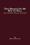 Two Dramas On My Way to Hell: and other short stories by Mitchell Belacone