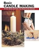 Basic Candle Making: All the Skills and Tools You Need to Get Started