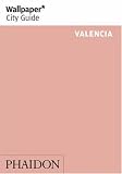 Valencia "Wallpaper*" City Guide ("Wallpaper*" City Guides)