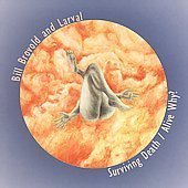 Surviving Death Alive Why? by Bill Brovold and Larval