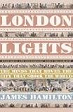 London Lights: The Minds the Moved the City That Shook the World
