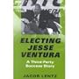 Electing Jesse Ventura: A Third-Party Success Story