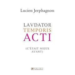Laudator temporis acti : C'�tait mieux avant...