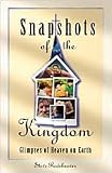 Snapshots of the Kingdom: Glimpses of Heaven on Earth