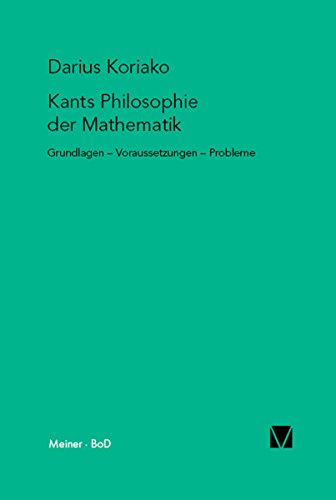Kants Philosophie der Mathematik: Grundlagen - Voraussetzungen - Probleme (Kant-Forschungen 11) (German Edition)