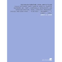 Old English Furniture, China, and Cut Glass by John H. A. Lenne