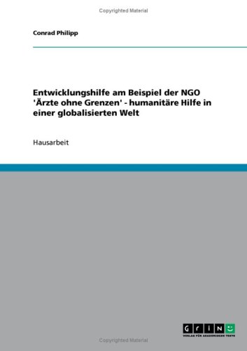 Entwicklungshilfe am Beispiel der NGO '�rzte ohne Grenzen' - humanit�re Hilfe in einer globalisierten Welt