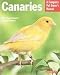 Canaries: A Complete Pet Owner's Manual (Pet Owner's Manuals)