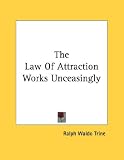 The Law Of Attraction Works Unceasingly