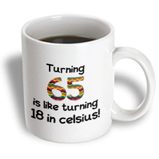 3dRose mug_184964_1 Turning 65 is Like Turning 18 in Celsius-Humorous 65Th Birthday Gift, Ceramic Mug, 11-Ounce