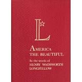 America, the Beautiful, in the Words of Henry Wadsworth Longfellow. by the Editors of Country Beautiful. Editorial Direction: Michael P. Dineen. Edited by Robert L. Polley