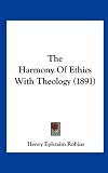 The Harmony Of Ethics With Theology (1891)