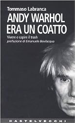 Andy Warhol era un coatto : vivere e capire il trash