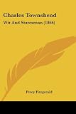 Charles Townshend: Wit and Statesman (1866)
