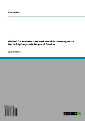 Triebkräfte: Mehrwertproduktion und Ausbeutung versus Wertschöpfungsverteilung und Gewinn (German Edition)