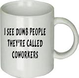 I SEE Dumb People They're Called Coworkers Mug